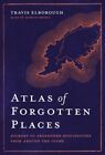 Atlas of Forgotten Places 9780711263307 Travis Elborough - Free Tracked Delivery