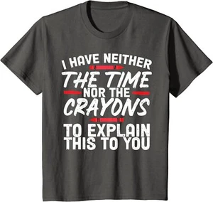 I Have Neither The Time Nor The Crayons Funny Words Youth Unisex T-shirt - Picture 1 of 6