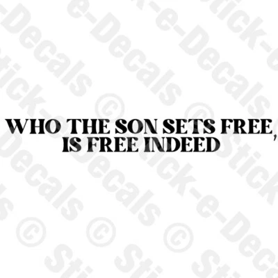 WHO THE SON SETS FREE IS FREE INDEED JOHN 8:36  Religious Decal Scripture Christ - Image 1 of 2
