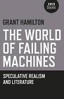 World of Failing Machines, The Speculative Realism and Literature by Grant Hamil