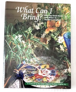 NEW ~ WHAT CAN I BRING? A COOKBOOK BY THE JUNIOR LEAGUE OF NORTHERN VIRGINIA - Picture 1 of 5