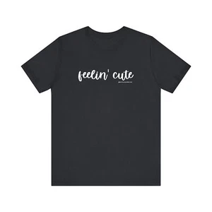 feelin' cute | short sleeve tee - Picture 1 of 25