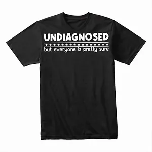 T-Shirt Undiagnosed But Everyone Is Pretty Sure, lustige Grafik Tee sarkastisch - Bild 1 von 16