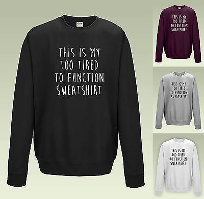 This Is My Too Tired To Function Sweatshirt Jh030 -funny Joke Sweater Jumper • 25.29€