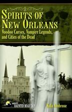 Spirits of New Orleans: Voodoo Curses, Vampire Legends and Cities of the Dead [A