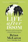Life After Doom: Wisdom and Courage for a World Falling Apart by Brian D. McLare