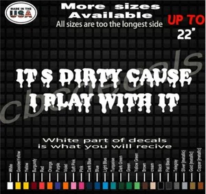 IT'S DIRTY CAUSE I PLAY WITH IT 4X4 RZR Decal side by side Truck Decals ATV MUD - Picture 1 of 2