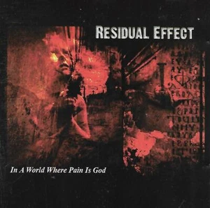 Residual Effect - In A World Where Pain Is God (2006 CD Album) - Foto 1 di 3