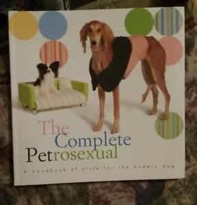 The Complete Petrosexual: A Handbook of Style for the Modern Dog Thacker, Nola - Imagen 1 de 7