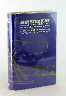 Peter Padfield Aim Straight Biography Of Sir Percy Scott Father Of Naval Gunnery - Image 1 of 4