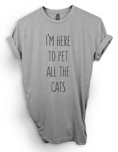I'm Here To Pet All The Cats T-Shirt, Cat Lover Shirt, Gift For Cat Owner - Picture 1 of 2