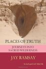 Places of Truth: Spirit of Place v. 4: Journeys into Sacred Wilderness By Jay R