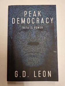 9780997763713 Peak Democracy - Data is Power G D Leon - Picture 1 of 2