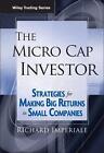 The Micro Cap Investor: Strategies for Making Big Returns in Small Companies by 