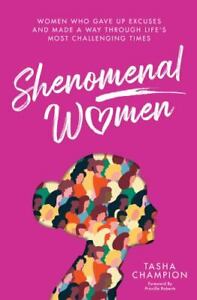 Shenomenal Women: Women Who Gave Up Excuses and Made a Way Through Life's Most C