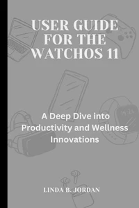 User Guide For The watchOS 11: A Deep Dive into Productivity and Wellness Innova - Picture 1 of 1
