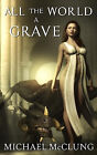 All The World A Grave: And Other Tales By Michael Mcclung - New Copy - 978152...