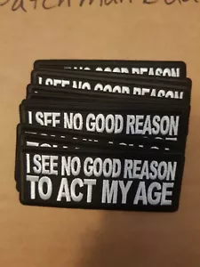 BIKER PATCH Lustiger Aufnäher "I see no good reason to act my age" - 4x1.5 inch - Bild 1 von 2