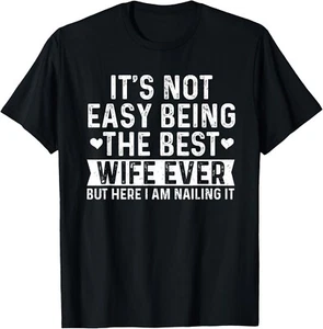 It's Not Easy Being The Best Wife Ever Wife valentines day unisex T-Shirt - Picture 1 of 2