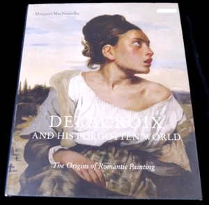 DELACROIX AND HIS FORGOTTEN WORLD - MACNAMIDHE HARDCOVER W/DJ I.B .TAURIS 2015 - Picture 1 of 9