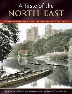 A Taste of the North-East: Regional Recipes from Northumberland, Ty... Paperback