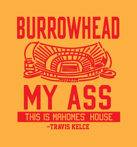 BURROWHEAD MY ASS shirt Kansas City Chiefs Pat Patrick Mahomes Travis Kelce KC Cover