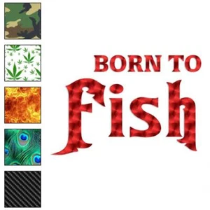 Born To Fish Fishing, Vinyl Decal Sticker, 40 Patterns & 3 Sizes, #1686 - Picture 1 of 41