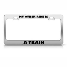 Metal License Plate Frame My Other Ride Is A Train Car Accessories Chrome