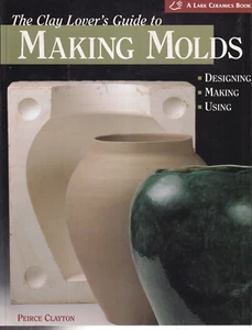 A CLAY LOVER'S GUIDE TO MAKING MOLDS By Peirce Clayton (2000 Softcover){Ii4} - Bild 1 von 2