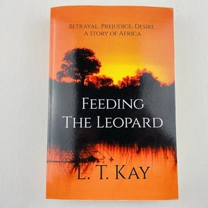 Feeding The Leopard: Betrayal. Prejudice. Desire. A Story of Africa by L.T. Kay - Picture 1 of 12