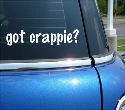 got crappie? CAR DECAL BUMPER STICKER VINYL FUNNY JOKE WINDOW - Image 1 of 3