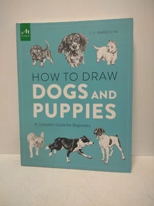 How to Draw Dogs and Puppies : A Complete Guide for Beginners by J. C. Amberlyn - Picture 1 of 14