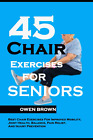 45 Chair Exercises for Seniors: Best Chair Exercises for Improved Mobility, Join
