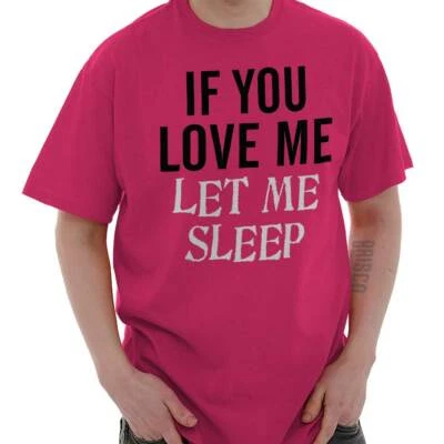 Camiseta Camiseta Funny Sleep If You Love Me Let Me Sleep Joke para mujer o hombre cuello redondo Foto 1 de 4