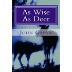 As Wise As Deer - Paperback New Gavan, John 01/04/2014