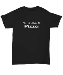 You Had Me At Pizza Shirt Funny Gift for Pizza Lover Gifts for Pizza Party Night - Picture 1 of 15