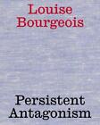 Louise Bourgeois: Persistent Antagonism Stella Rollig