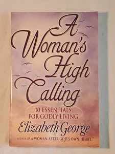 Woman's High Calling 10 Essentials for Godly Living Elizabeth George 2001 TPB - Bild 1 von 8