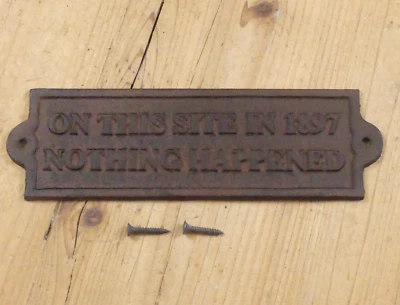 Cast Iron ON THIS SITE IN 1897 NOTHING HAPPENED Plaque Garden Sign Man Cave Deco - Image 1 of 4