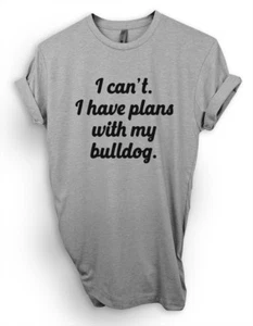I Can't I Have Plans With My Bulldog T-Shirt, Funny Bulldog Shirt, Bull Dog Tee - Picture 1 of 2