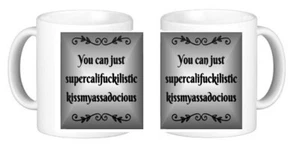 You Can Just Supercalif*ckilistic Kissmy*ssadocious Novelty Ceramic Coffee Mug - Picture 1 of 2