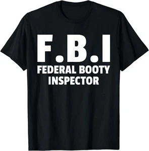 NEW LIMITED Adults Meme FBI Federal Booty Inspector Funny Official Jokes T-Shirt - Picture 1 of 12