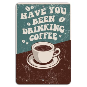 Have You Been Drinking Coffee? - Funny Coffee Sign 8x12 Inch Aluminum - Picture 1 of 1