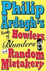 Philip Ardagh's Book Of Howlers, Blunders And Rando By Ardagh, Philip 0330471724