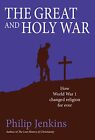 The Great And Holy War How World Wa Philip Jenkins