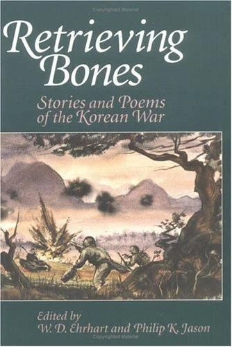 Retrieving Bones : Stories and Poems of the Korean War by Philip K. Jason and W. - Image 1 of 1