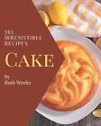 365 Irresistible Cake Recipes: Start A New Cooking Chapter With Cake Cookbook! B