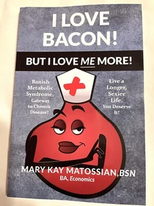 I Love Bacon! But I Love Me More!  Live Longer Sexier Life by Matossian - Picture 1 of 7