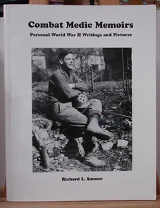 COMBAT MEDIC MEMOIRS: PERSONAL WORLD WAR II WRITINGS, By Richard L. Sanner, H255 - Imagen 1 de 16