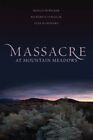 Massacre At Mountain Meadows : An American Tragedy, Hardcover By Walker, Rona...